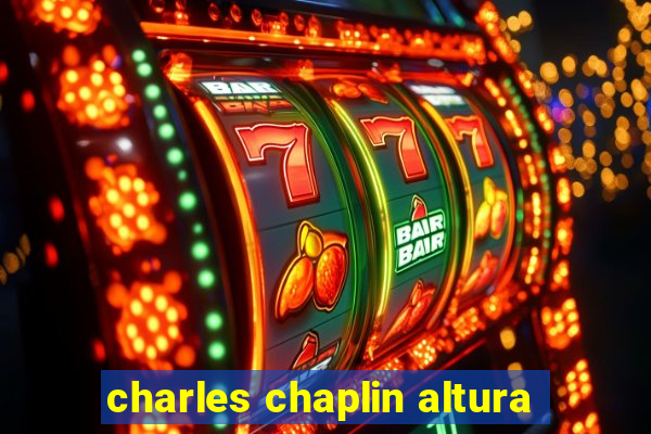 charles chaplin altura